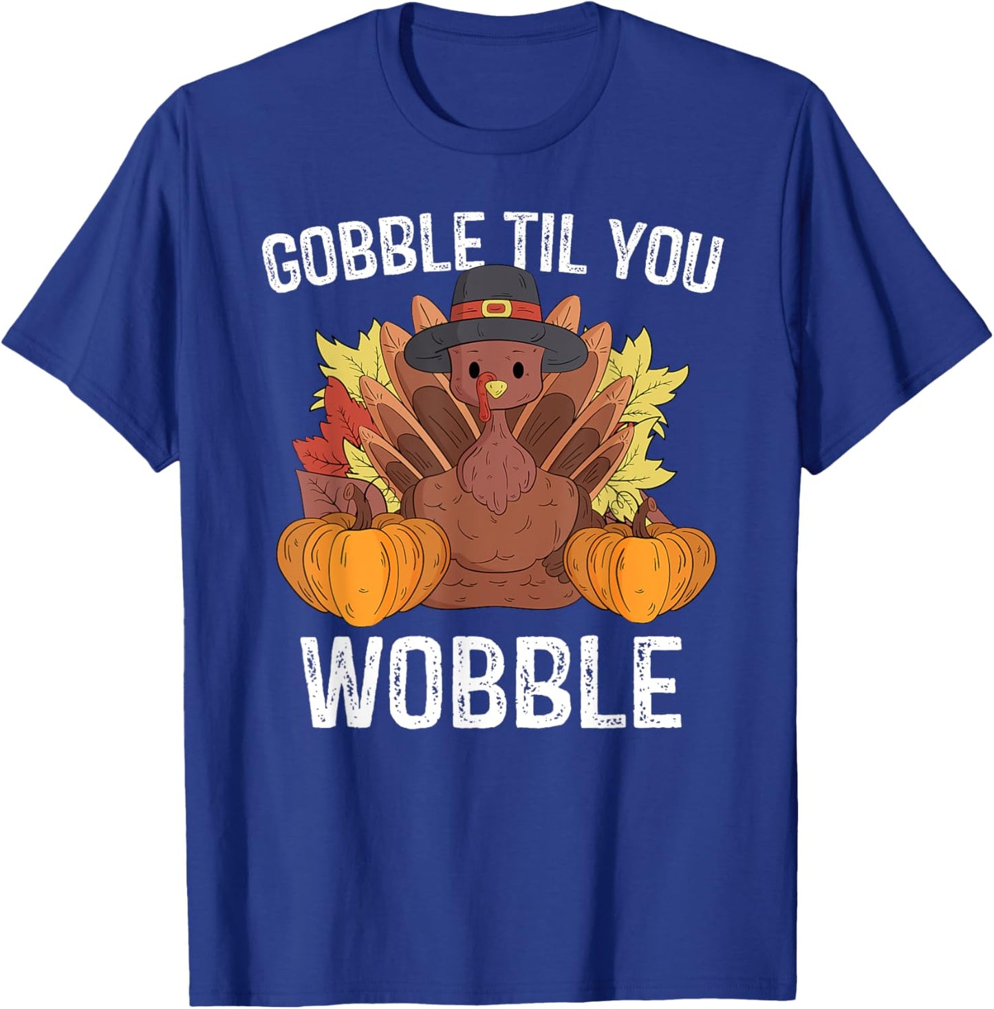Gobble Til You Wobble Gifts Happy Thanksgiving Funny Turkey T-Shirt - T-Shirt | Royal