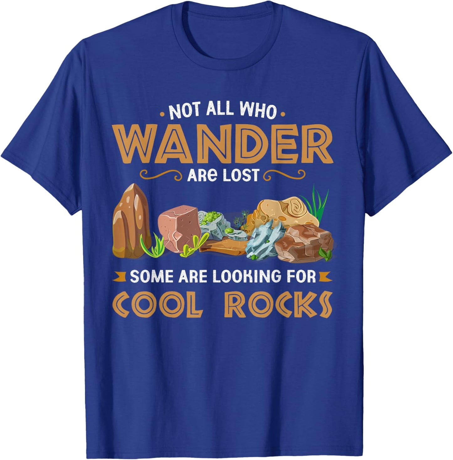 Not All Who Wander Are Lost Some Looking For Cool Rocks T-Shirt - T-Shirt | Royal