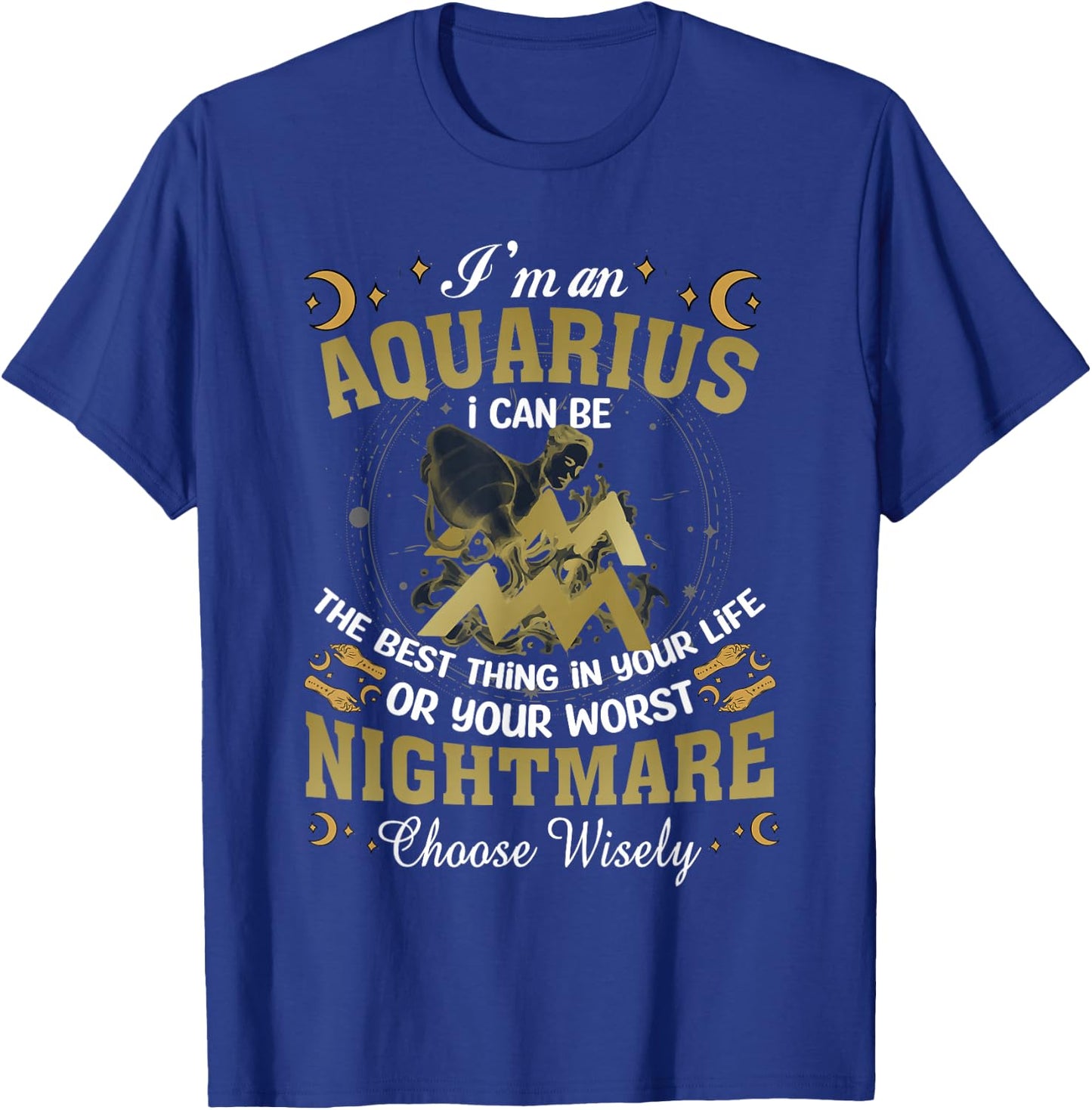 Im an Aquarius I Can-Be The Best Thing in Your Life Birthday T-Shirt - T-Shirt | Royal
