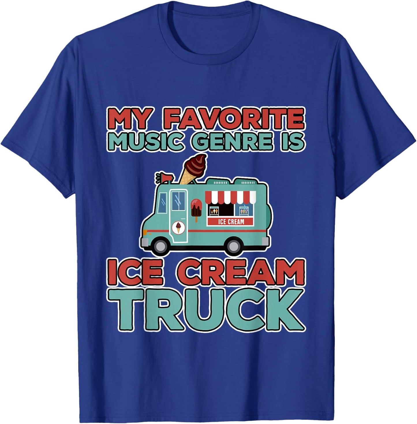 My Favorite Music Genre Is Ice Cream Truck T-Shirt - T-Shirt | Royal