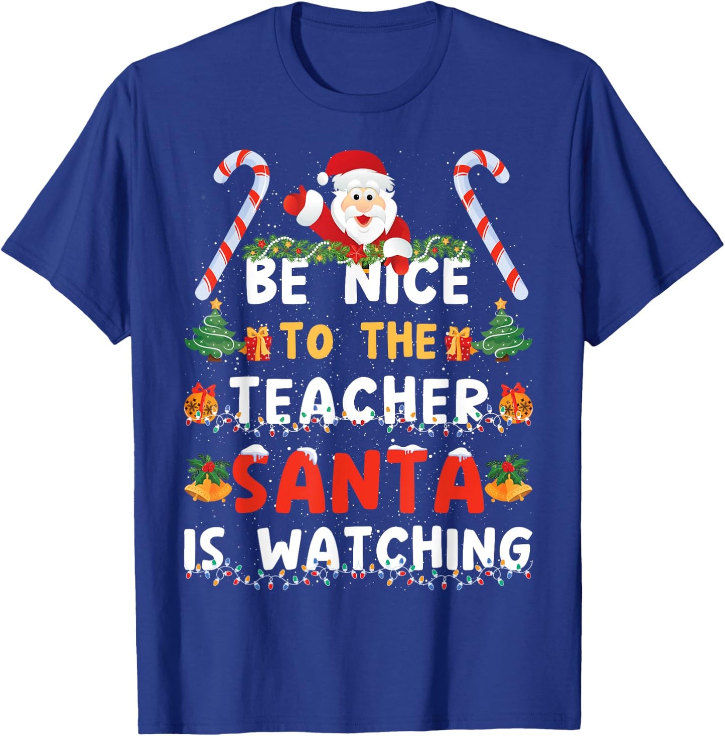 Be Nice To The Teacher, Santa is Watching Funny Christmas T-Shirt - T-Shirt | Royal