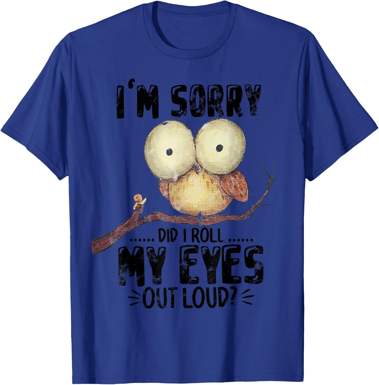 I'm Sorry Did I Roll My Eyes Out Loud Funny Owl Lover T-Shirt - T-Shirt | Royal