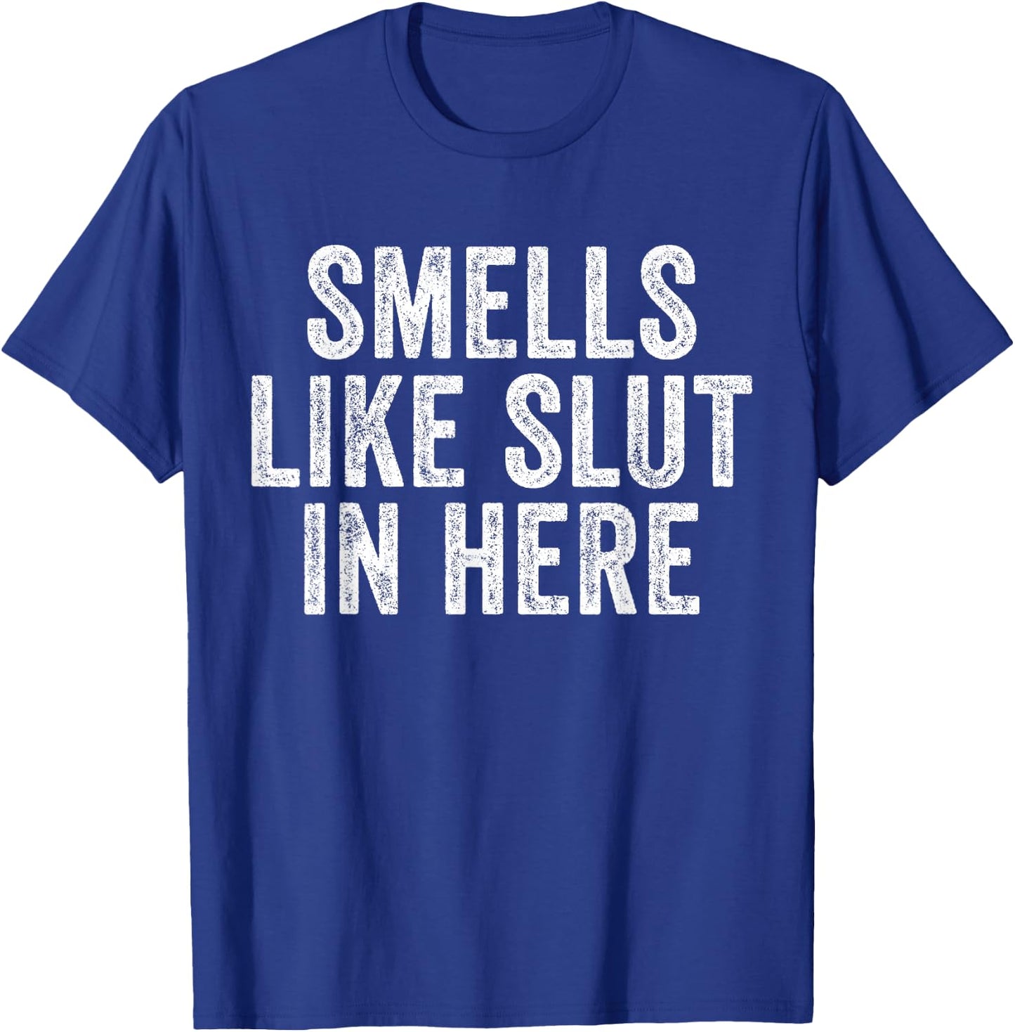 Smells Like Slut In Here Offensive Funny Adult Humor Vintage T-Shirt - T-Shirt | Royal