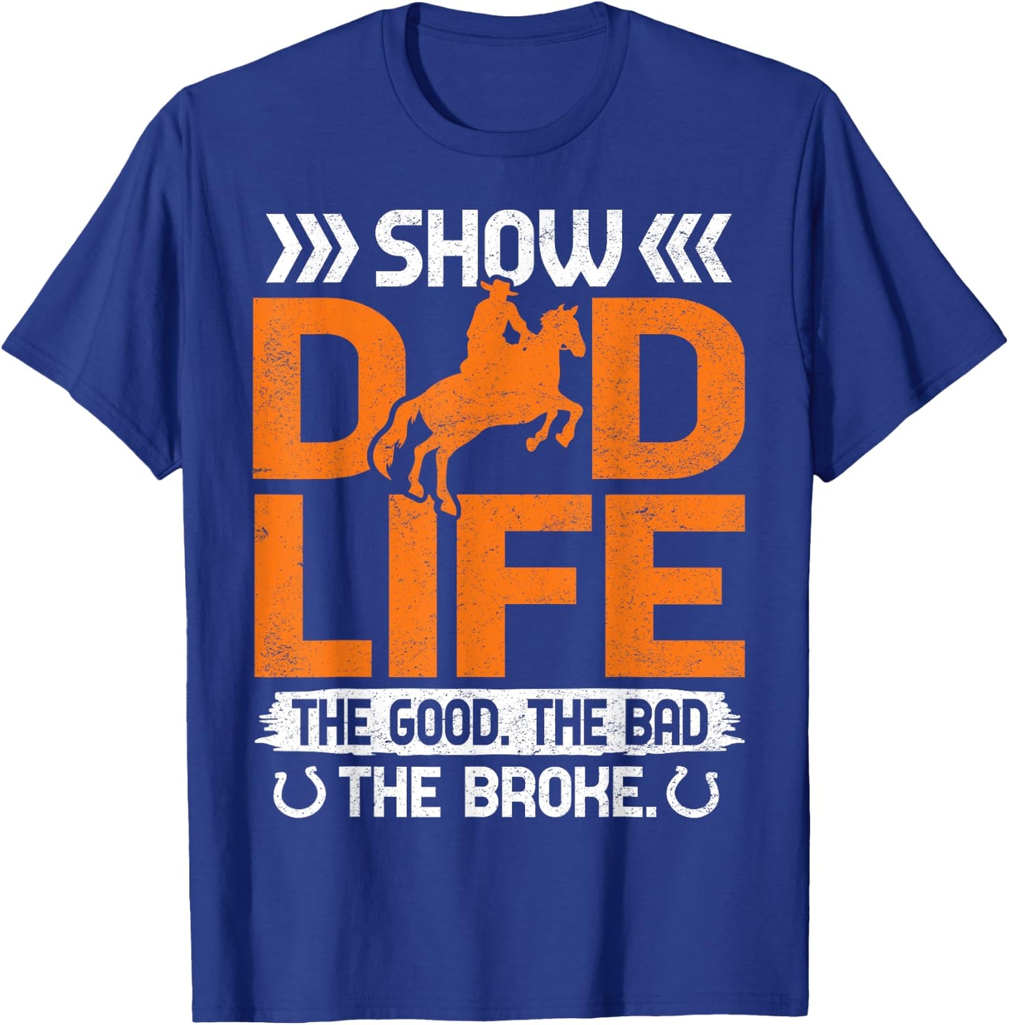 Show Dad Life The Good The Bad The Broke T-Shirt - T-Shirt | Royal
