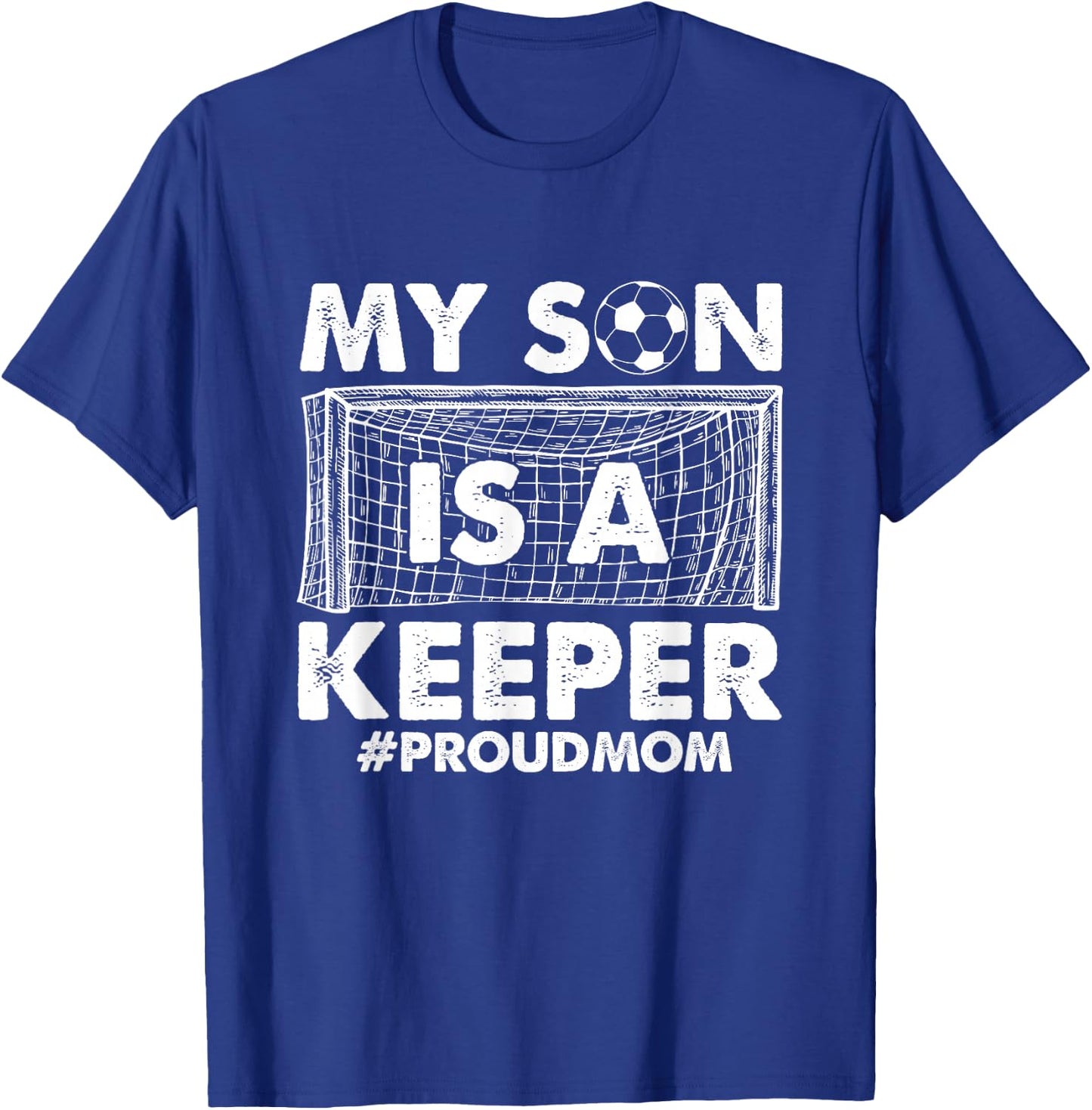 My Son Is A Keeper Proud Soccer Goalkeeper Mom T-Shirt - T-Shirt | Royal