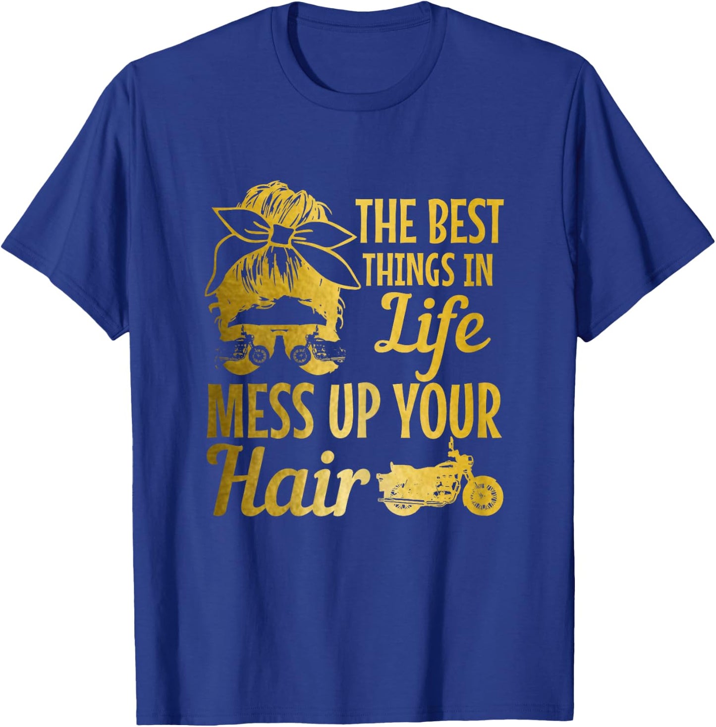 Biker Girl Best Things In Life Mess Up You Hair Motorcycle T-Shirt - T-Shirt | Royal
