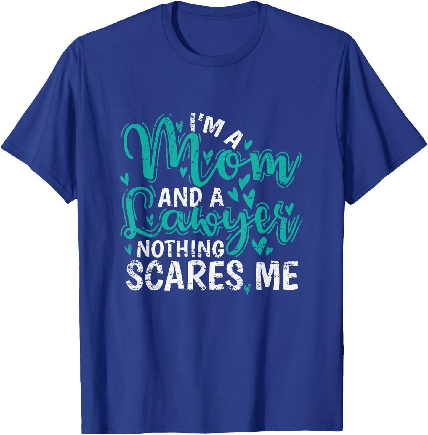 I'm a Mom and a Lawyer nothing scares Me T-Shirt - T-Shirt | Royal