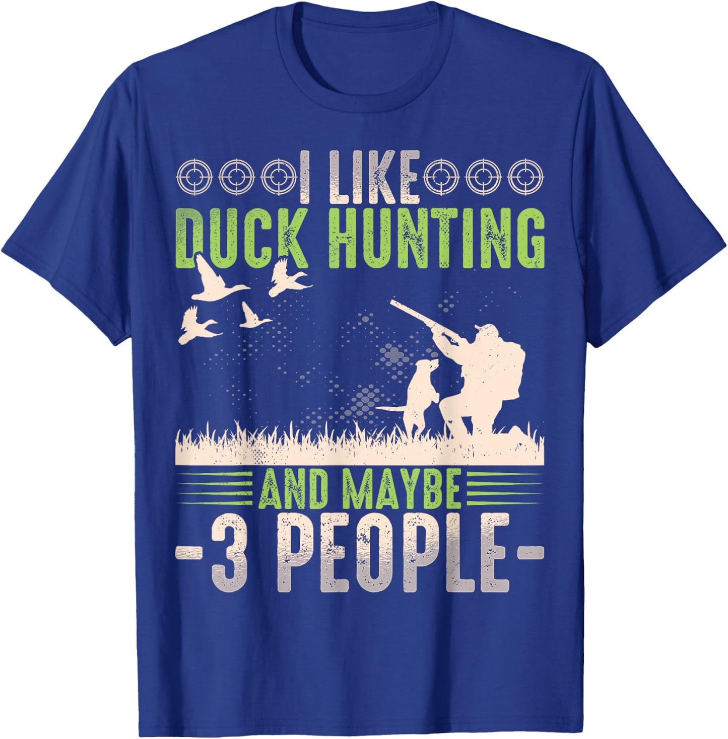 I Like Duck Hunting & Maybe Like 3 People Funny Duck Hunter T-Shirt - T-Shirt | Royal