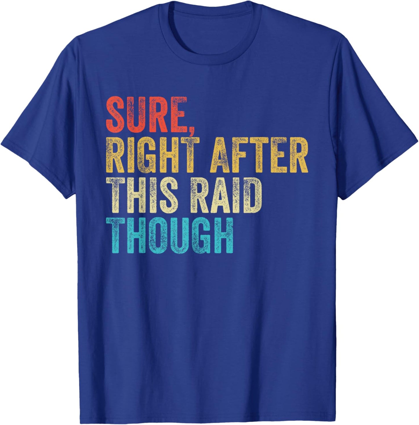 Sure Right After This Raid Vintage Funny Gamer Gaming T-Shirt - T-Shirt | Royal