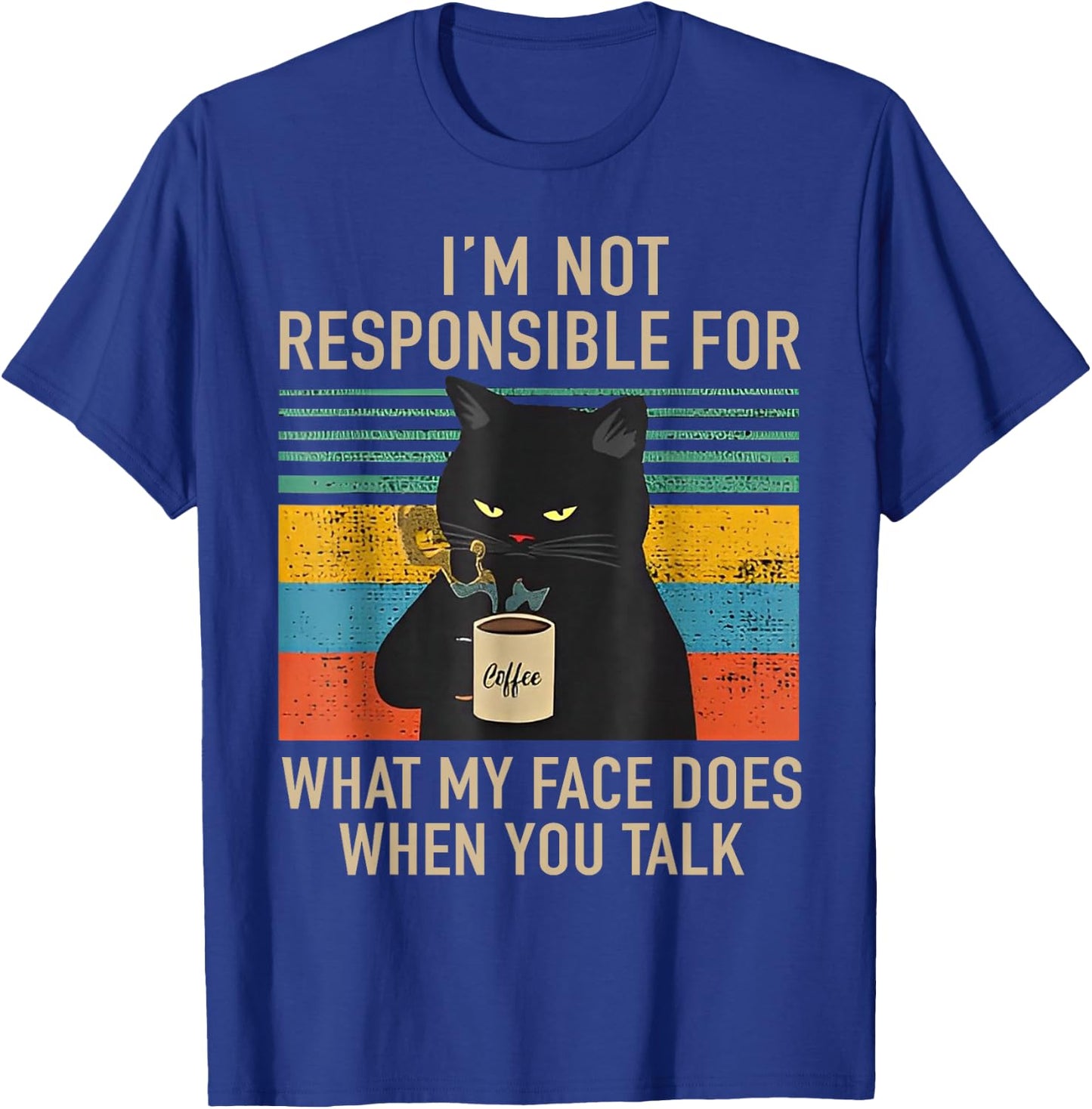 I'm Not Responsible For What My Face Does When You Talk Cat T-Shirt - T-Shirt | Royal