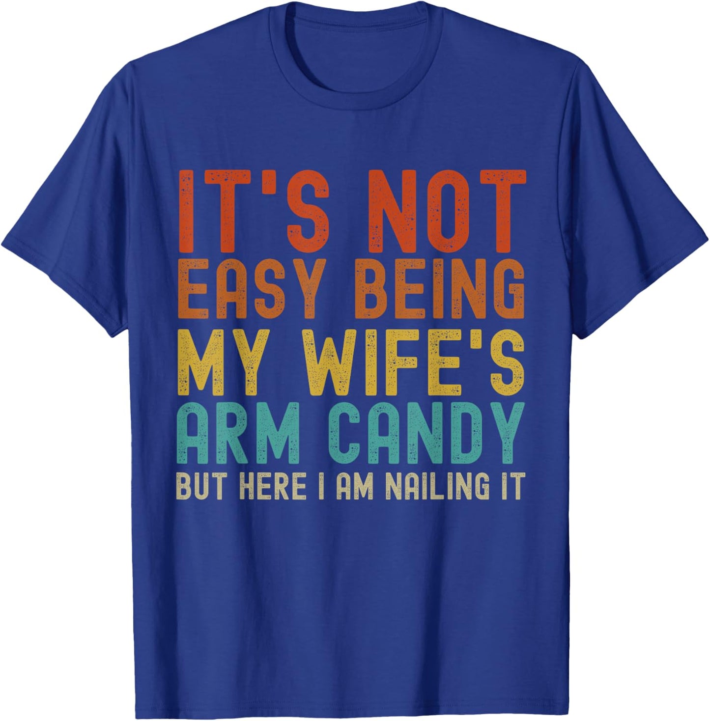 It's Not Easy Being My Wife's Arm Candy Funny Husband Retro T-Shirt - T-Shirt | Royal