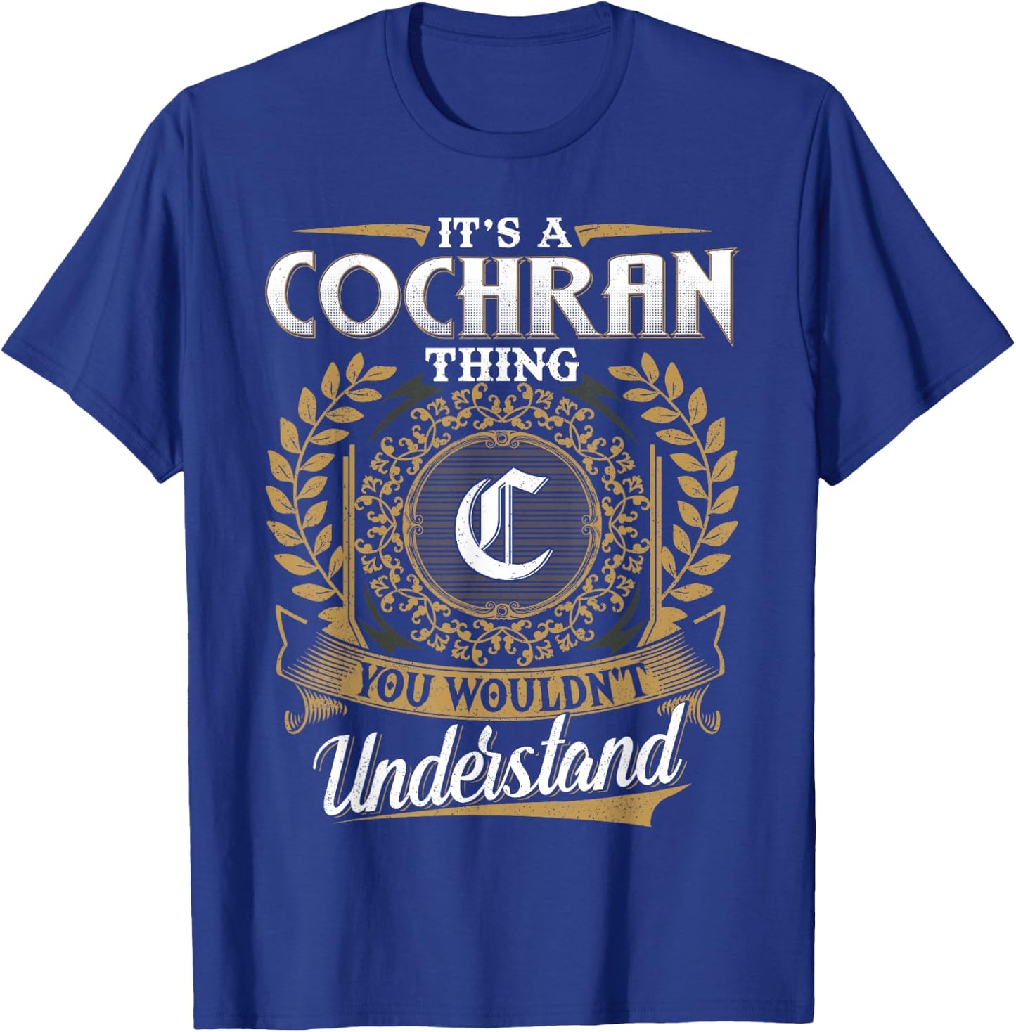 It's A COCHRAN Thing You Wouldn't Understand Name Classic T-Shirt - T-Shirt | Royal