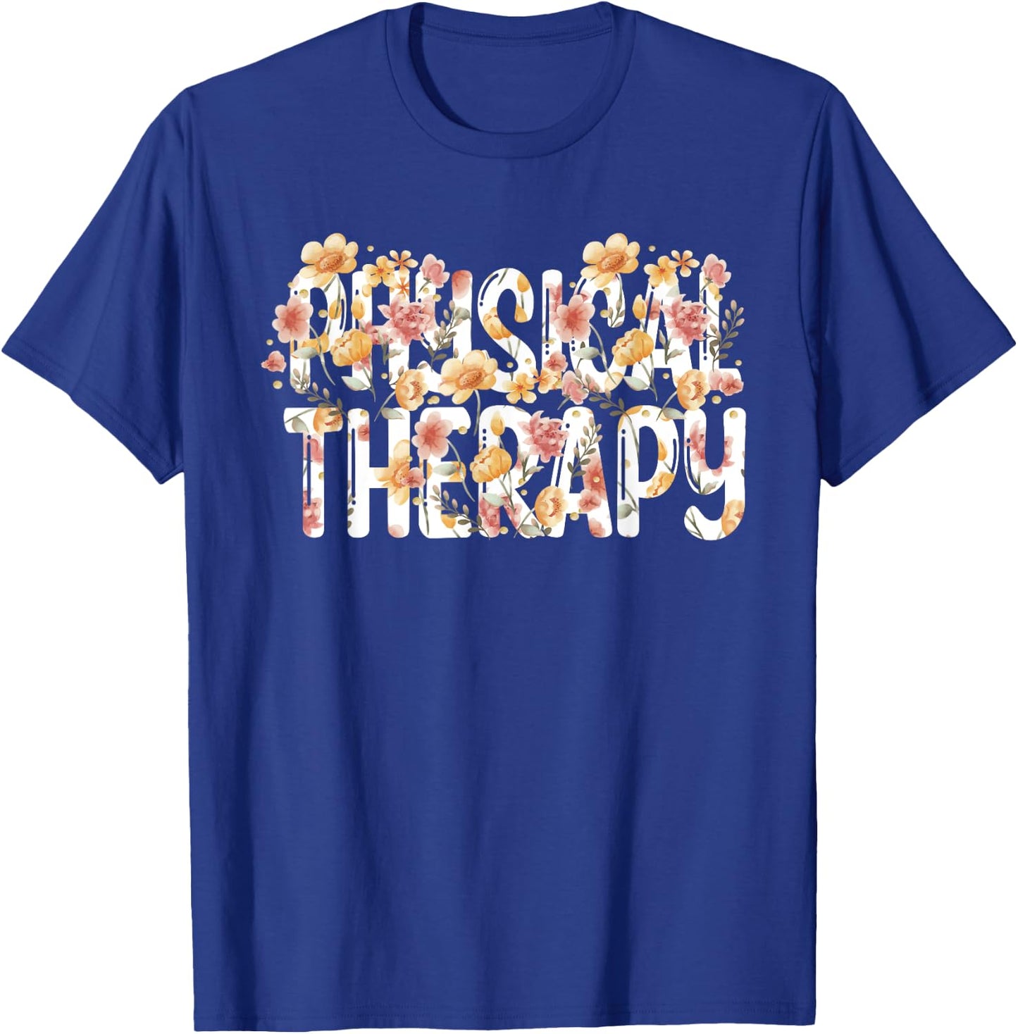 Floral Physical Therapist Flowers Physical Therapy T-Shirt - T-Shirt | Royal