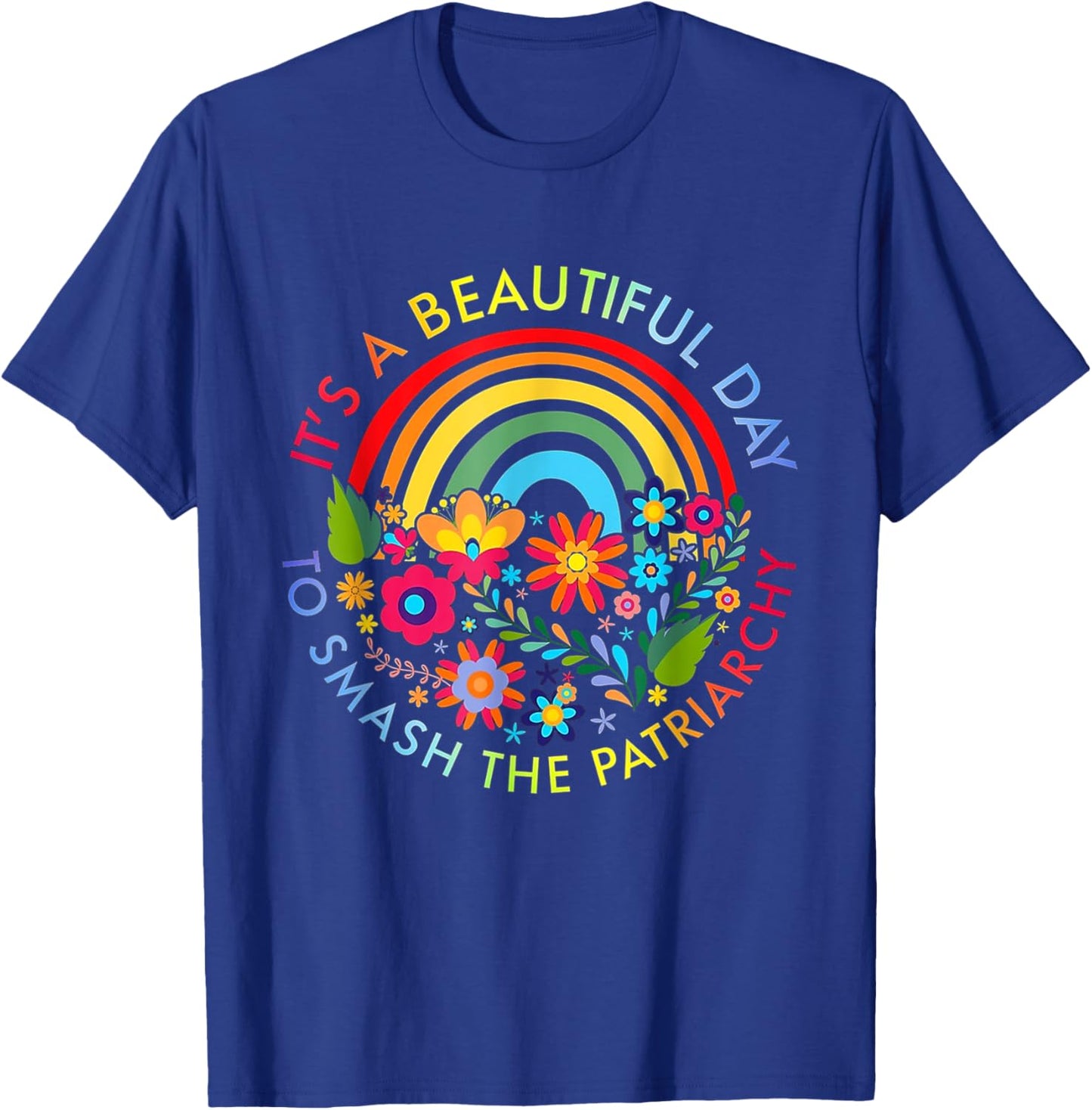 It_s A Beautiful Day To Smash The Patriarchy Shirt T-Shirt - T-Shirt | Royal