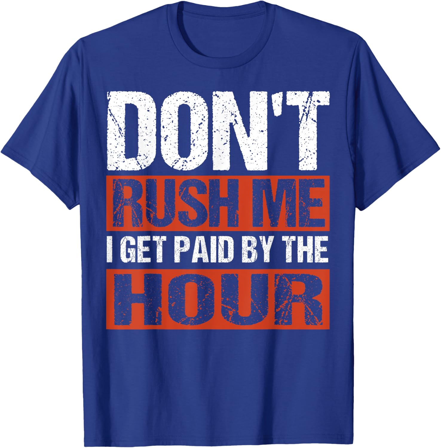 Don’t Rush Me I Get Paid By The Hour T-Shirt - T-Shirt | Royal