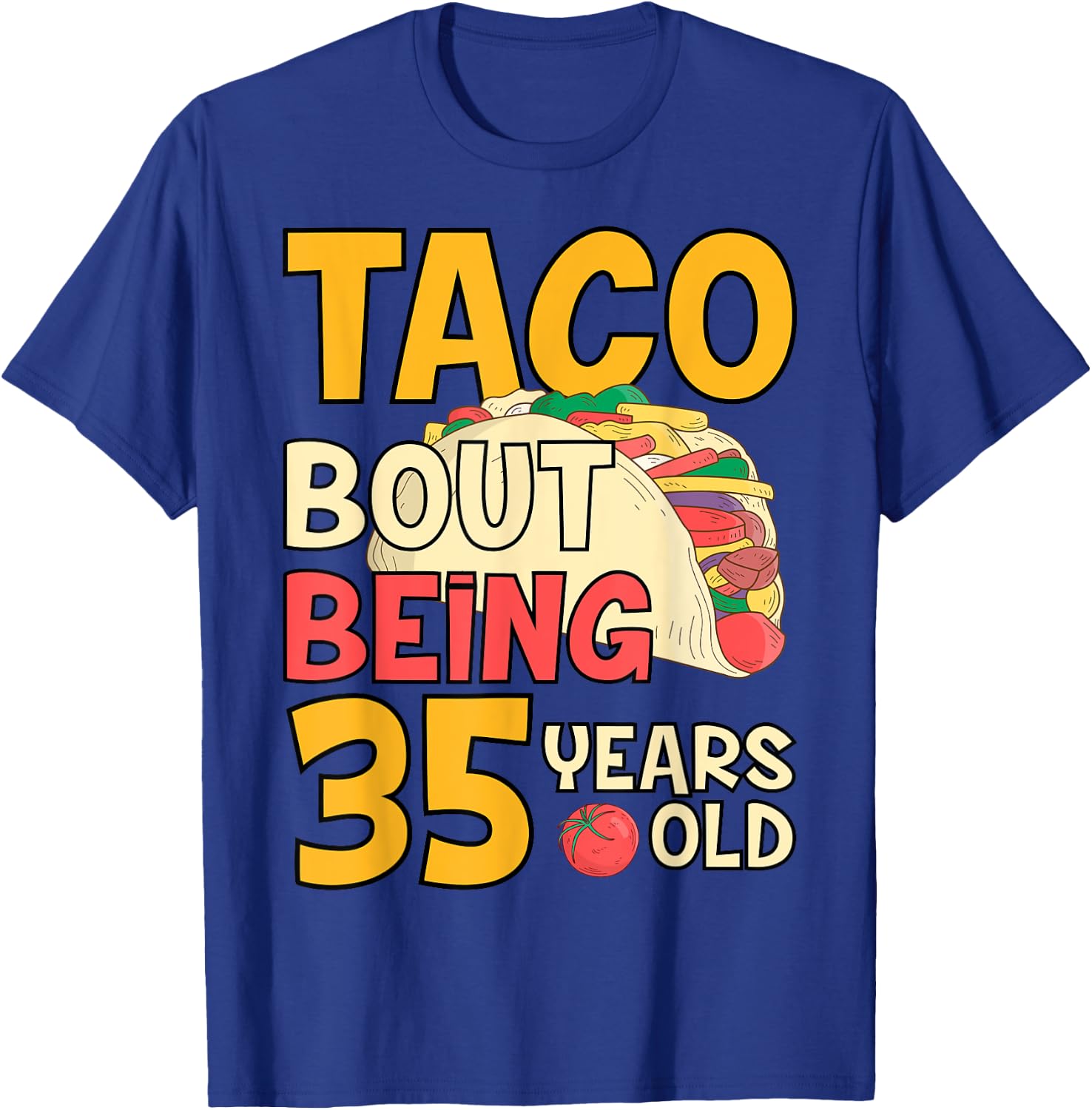 Funny 35 Year Old Birthday Taco Bout Being 35th B-Day T-Shirt - T-Shirt | Royal