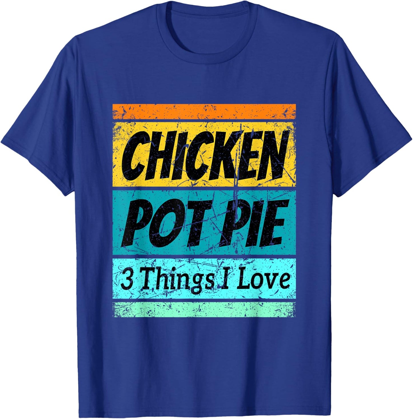 Retro Chicken Pot Pie Shirt Three Things I Love Favorite T-Shirt - T-Shirt | Royal