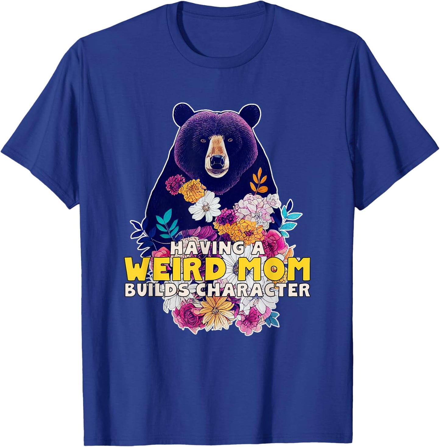 Having a Weird Mom Builds Character T-Shirt - T-Shirt | Royal