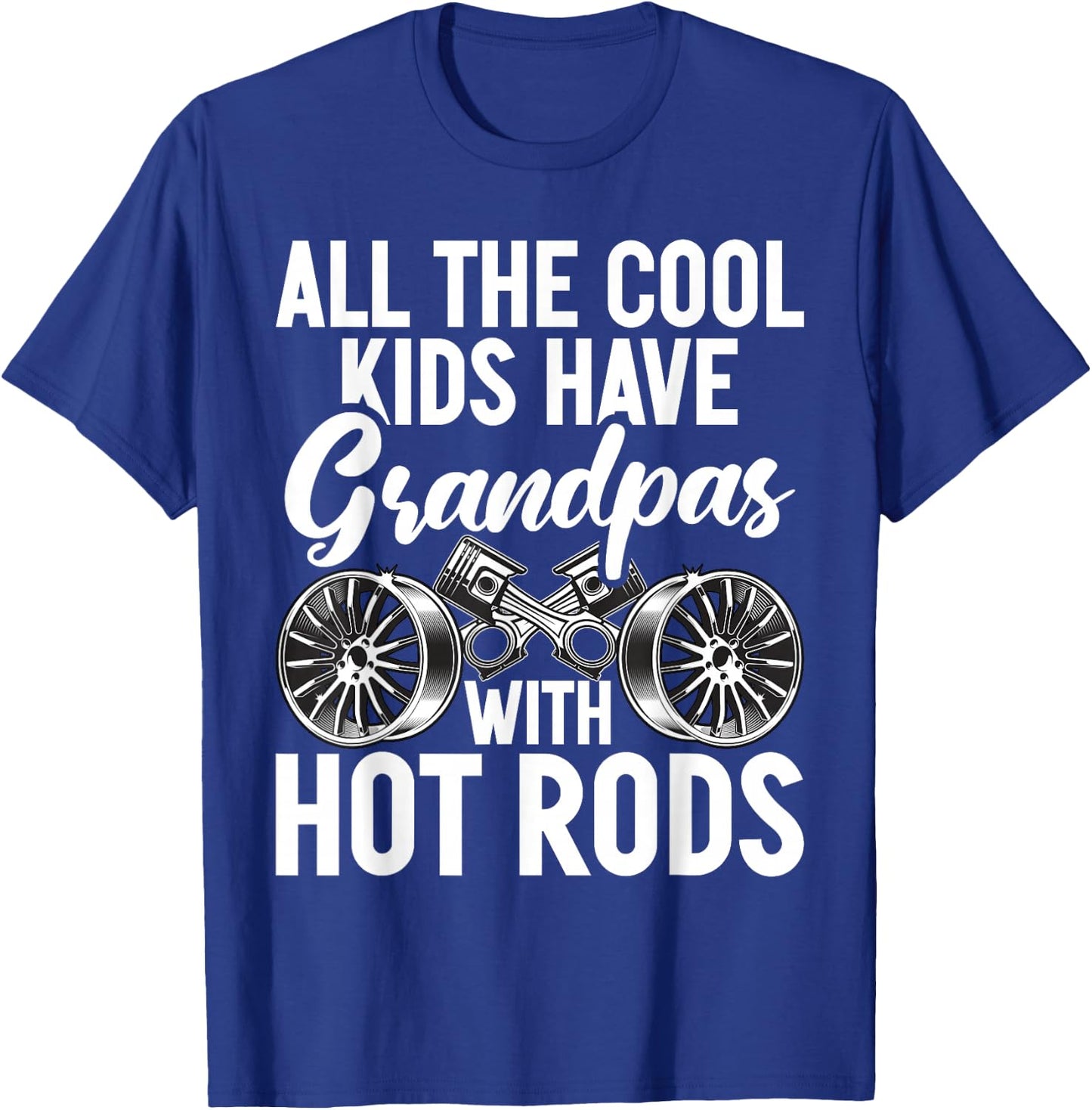 All the cool Kids have Grandpas with Hot Rods Grandpa T-Shirt - T-Shirt | Royal
