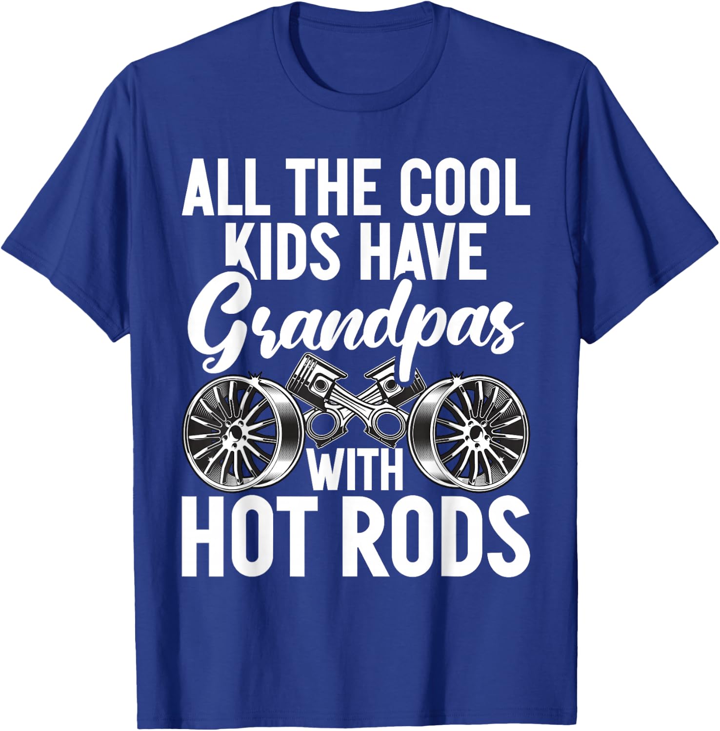 All the cool Kids have Grandpas with Hot Rods Grandpa T-Shirt - T-Shirt | Royal