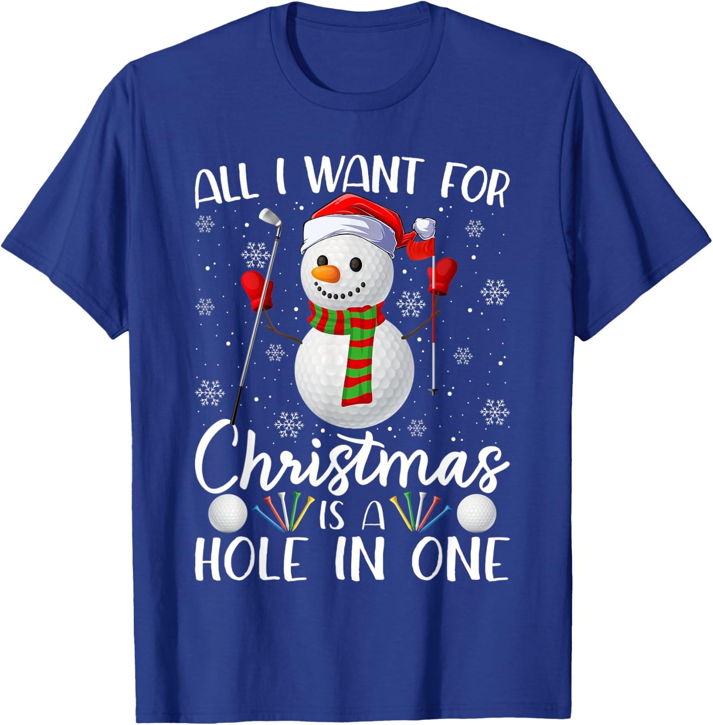 I Want For Christmas Is A Hole In One Golf Ball Snowman Xmas T-Shirt - T-Shirt | Royal