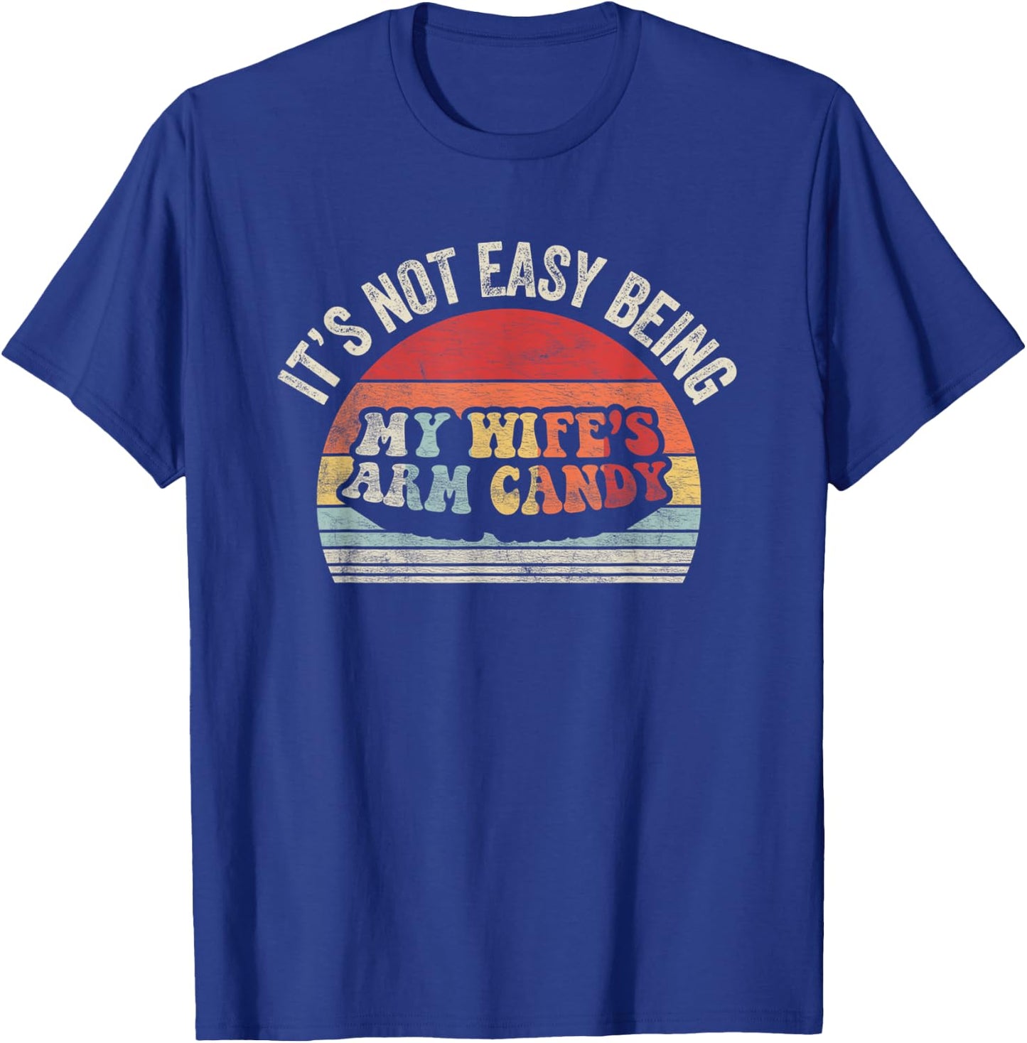 Vintage Retro It's Not Easy Being My Wifes Arm Candy Husband T-Shirt - T-Shirt | Royal
