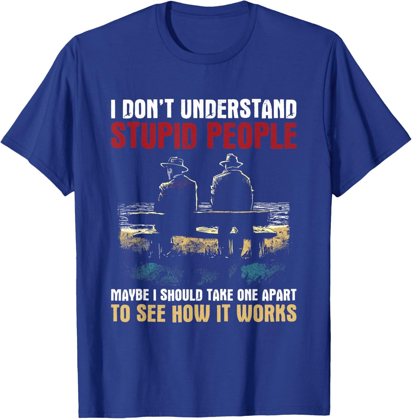 I Don't Understand Stupid People - Vintage Funny Dumb People T-Shirt - T-Shirt | Royal