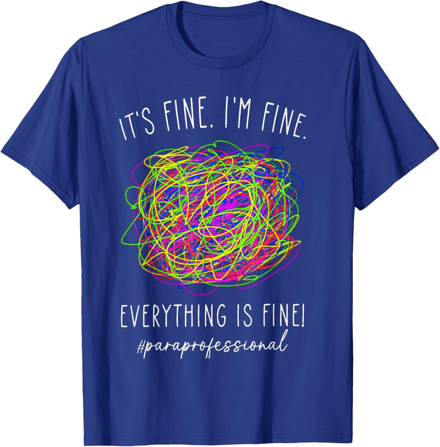 It's Fine 'im Fine Everything Is Fine Paraprofessional T-Shirt - T-Shirt | Royal