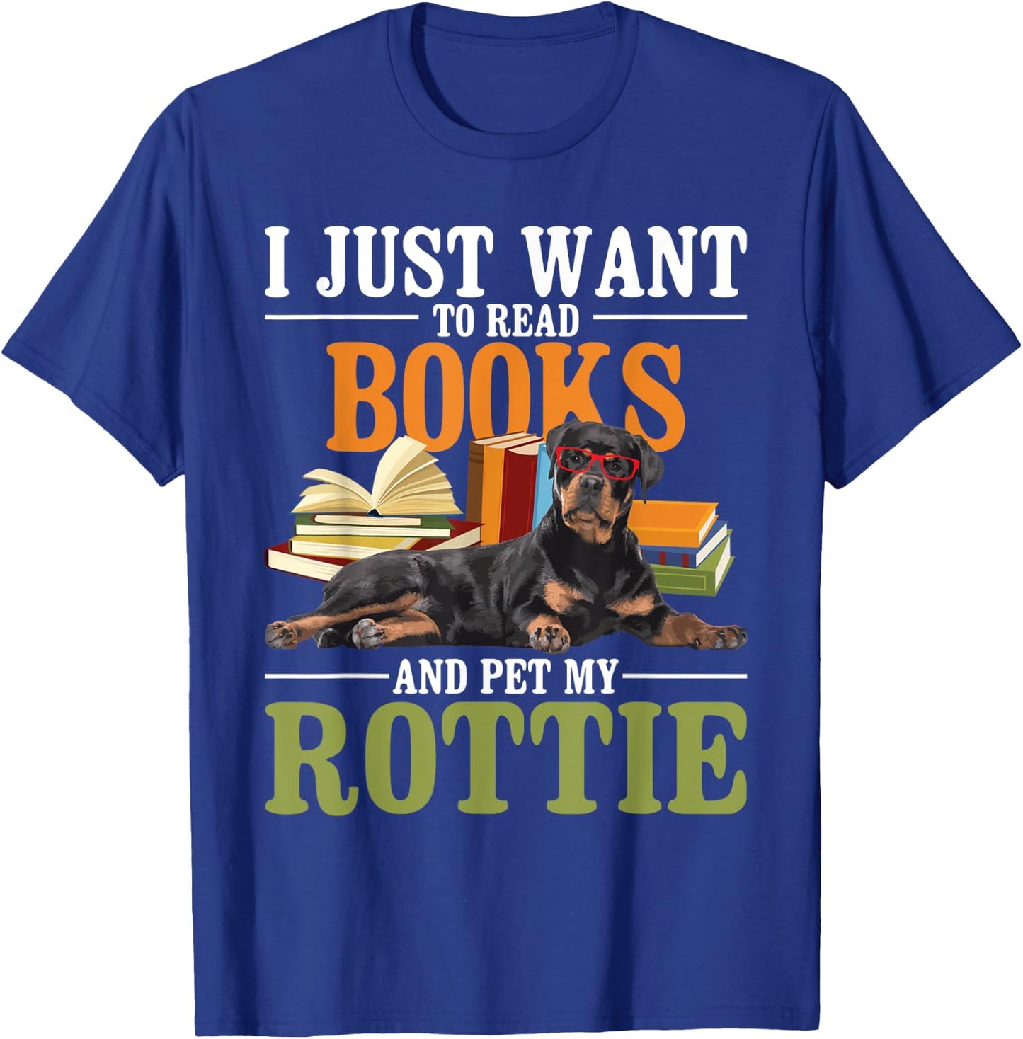 I Just Want To Read Books And Pet My Rottie - Rottweiler Lov T-Shirt - T-Shirt | Royal