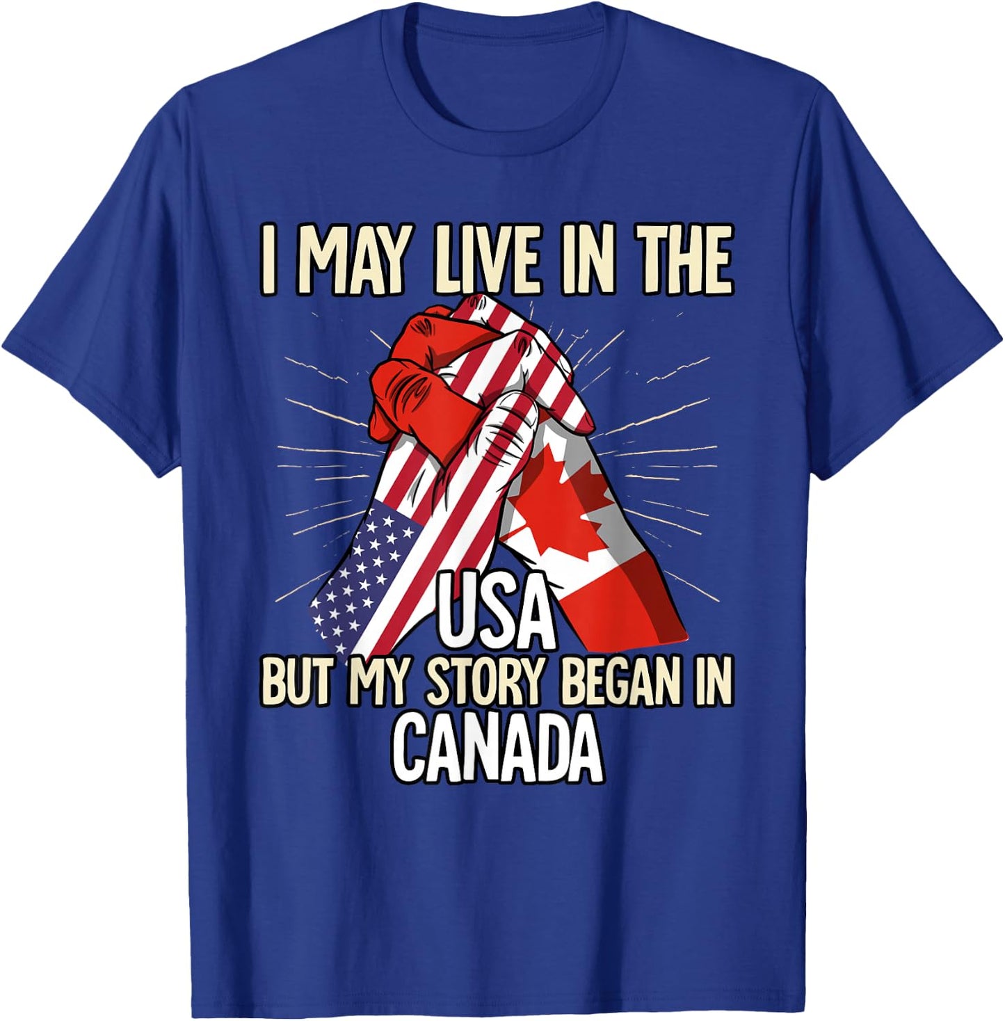 I May Live In The Usa But My Story Began In Canada T-Shirt - T-Shirt | Royal