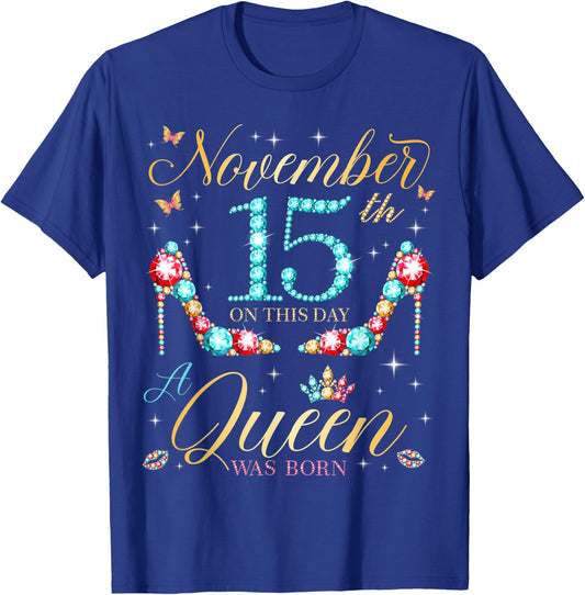 On November 15th A Queen Was Born on November 15 Birthday T-Shirt - T-Shirt | Royal