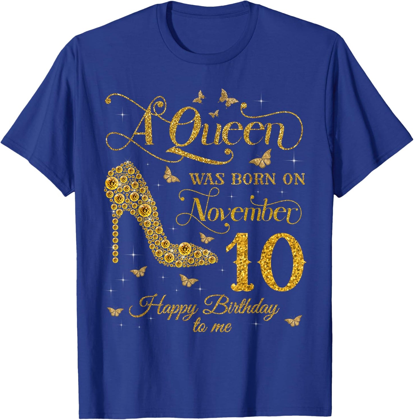 A Queen Was Born on November 10 Happy Birthday To Me T-Shirt - T-Shirt | Royal