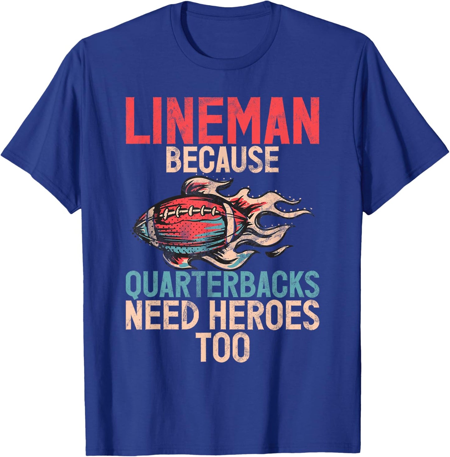 Lineman because Quarterbacks need Heroes too Lineman T-Shirt - T-Shirt | Royal