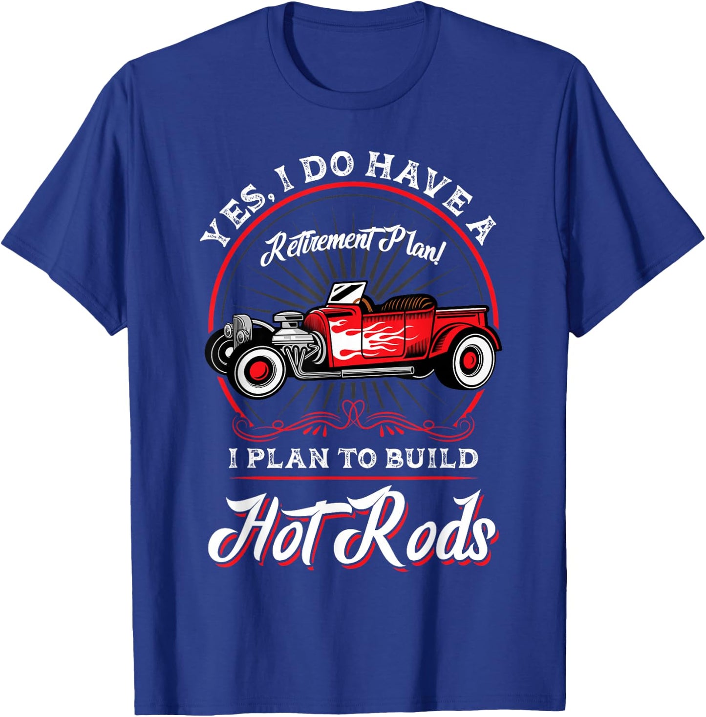 My Retirement Plan Is to Build Hot Rods T-Shirt - T-Shirt | Royal