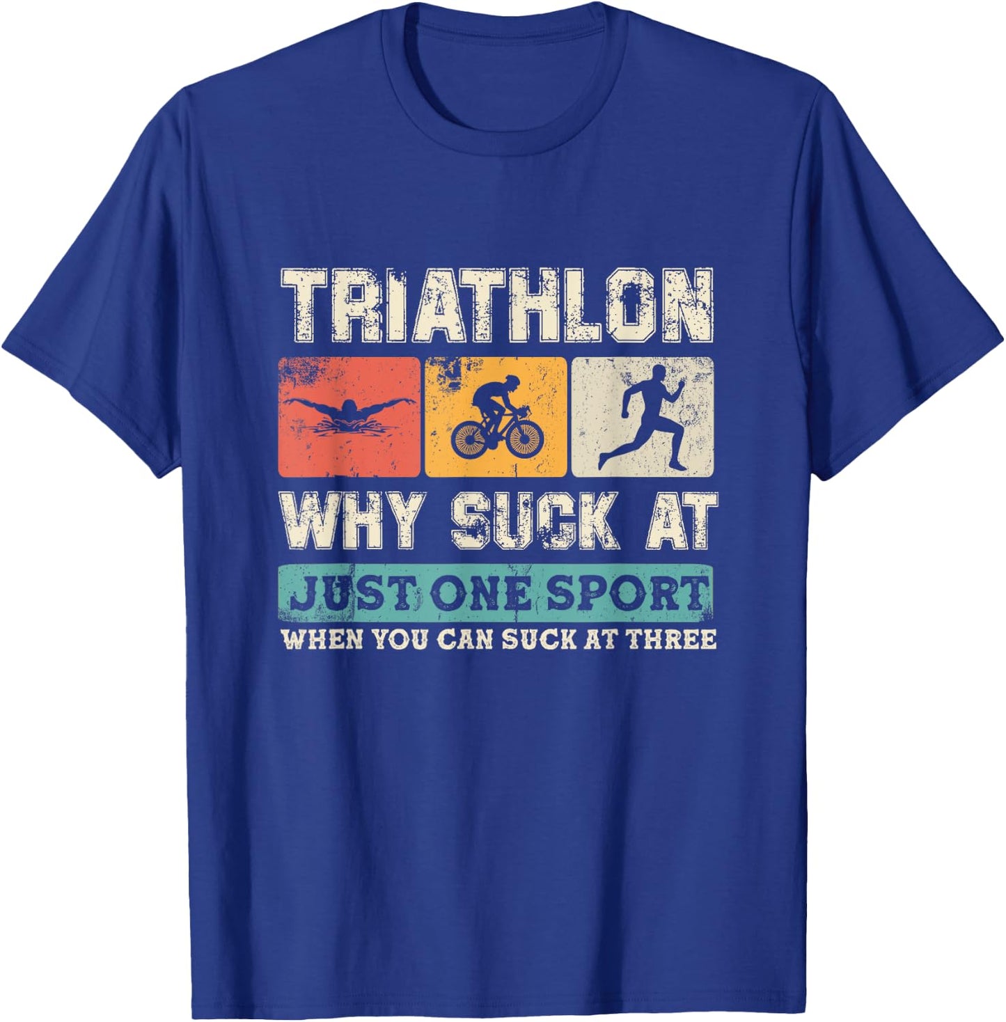 Why Suck At One Sport you can Suck at three Triathlon T-Shirt - T-Shirt | Royal