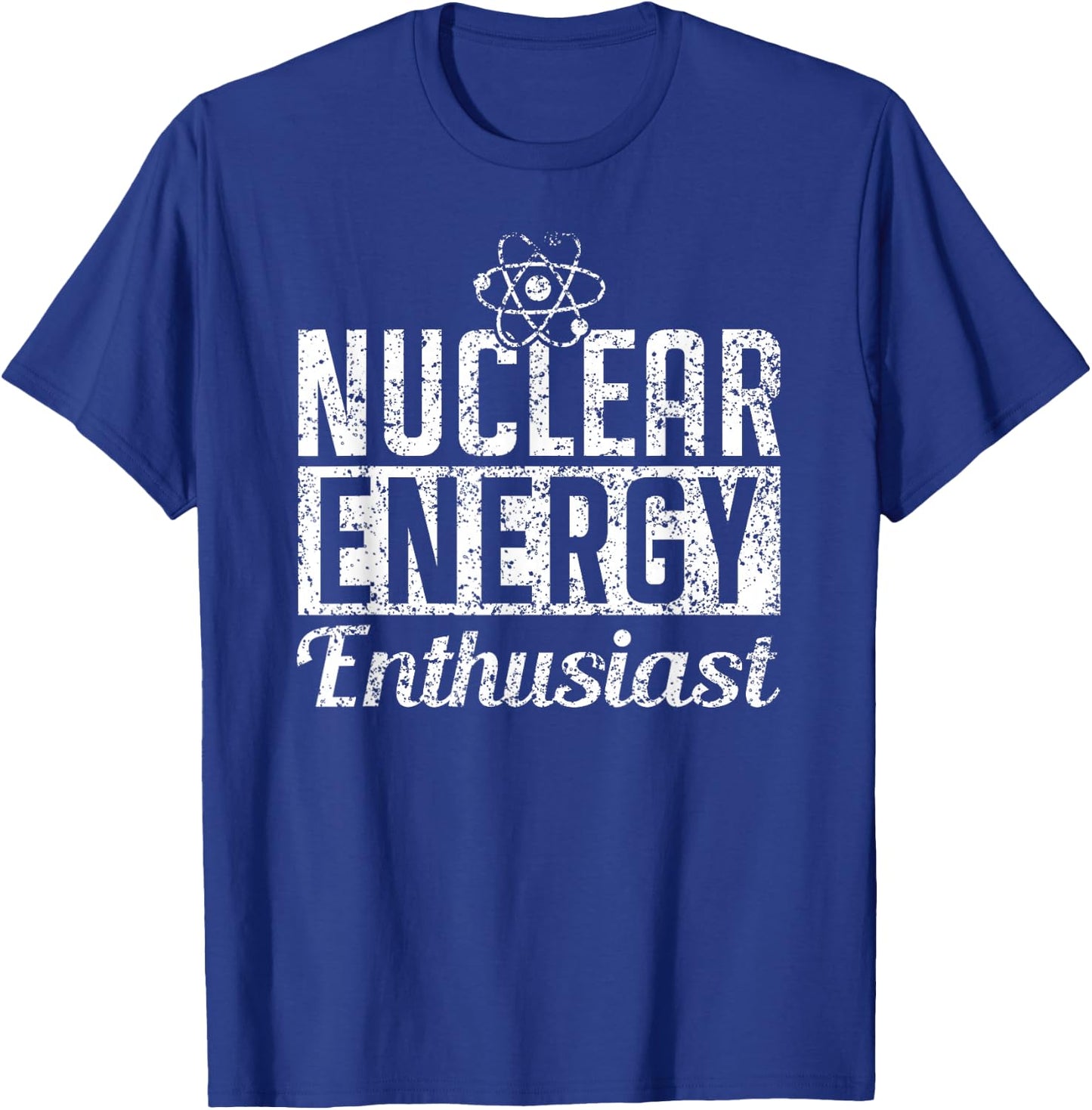 Nuclear Energy Enthusiast Power Atomic Lover T-Shirt - T-Shirt | Royal