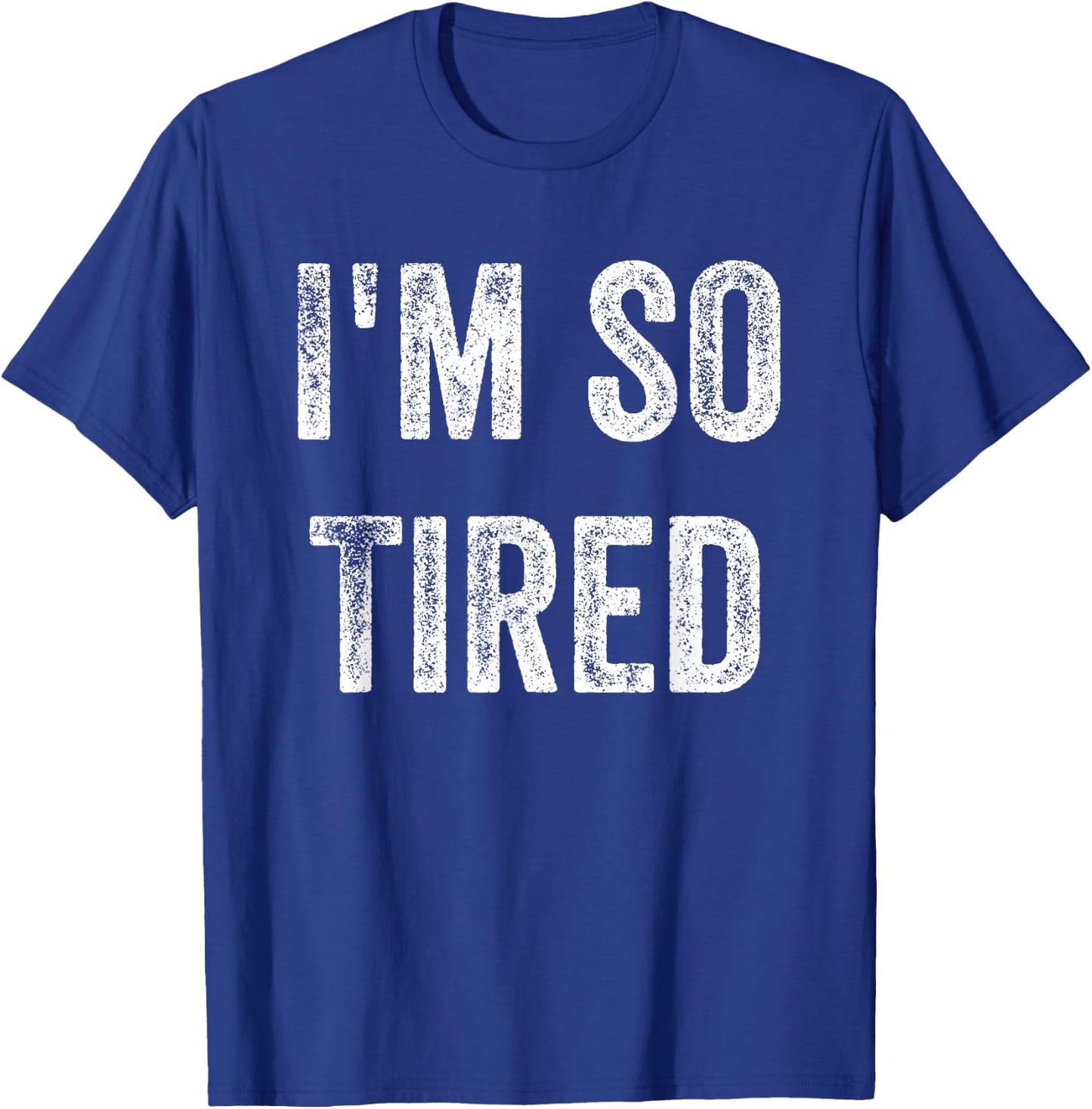 I'm So Tired Funny, Jokes, Sarcastic T-Shirt - T-Shirt | Royal
