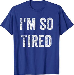 I'm So Tired Funny, Jokes, Sarcastic T-Shirt - T-Shirt | Royal