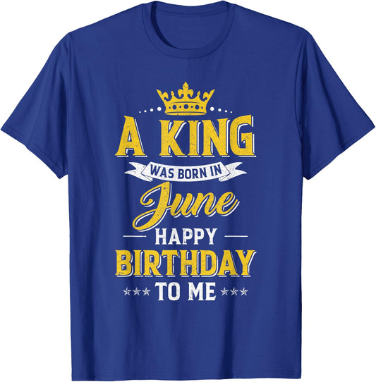 A King Was Born In June Happy Birthday To Me T-Shirt - T-Shirt | Royal
