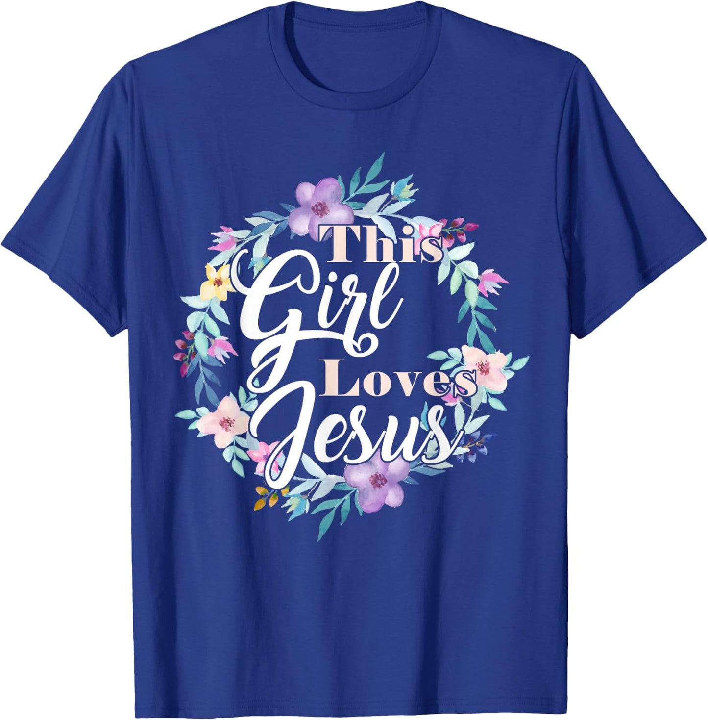 This Girl Loves Jesus Bible Verse Christian Faith Flowers T-Shirt - T-Shirt | Royal