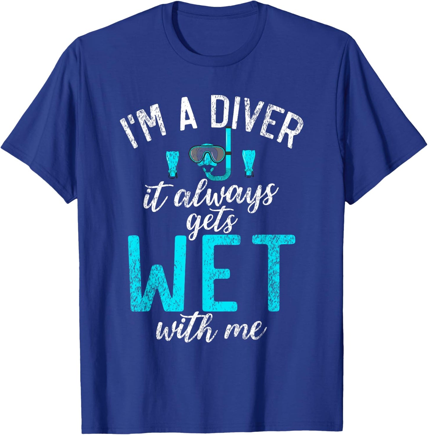 Im a Diver it always gets Wet with me funny Diving T-Shirt - T-Shirt | Royal