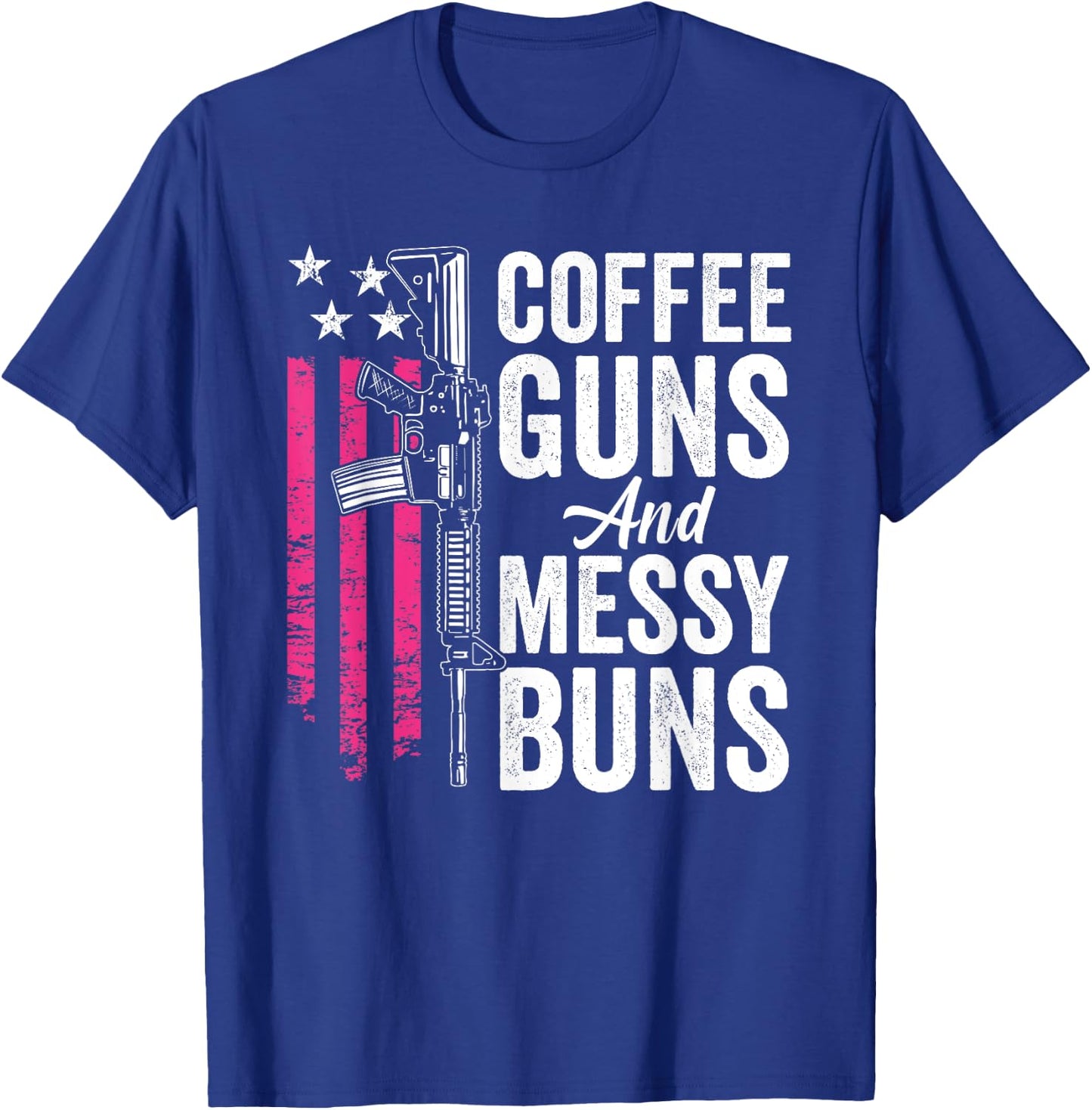 Coffee Guns And Messy Buns - Pink AR15 USA Funny Gun T-Shirt - T-Shirt | Royal