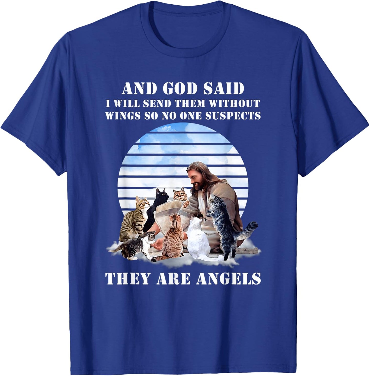 And God Said I Will Send Them Without Wings Cat Jesus Lovers Men Women T-Shirt - T-Shirt | Royal