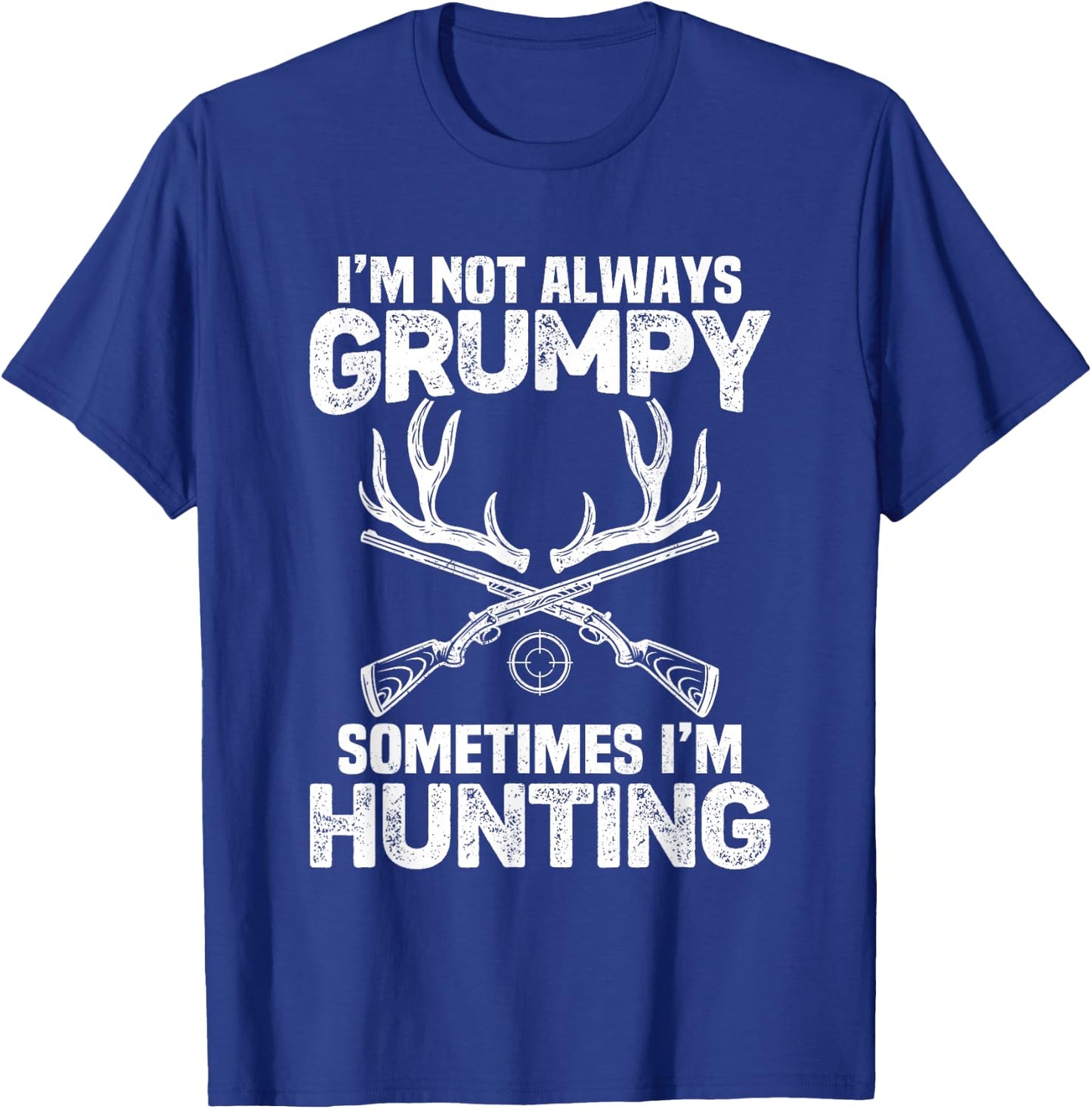 Hunting Shirts I'm Not Always Grumpy Sometimes I'm Hunting T-Shirt - T-Shirt | Royal