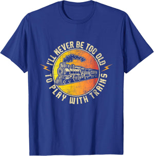 Never Too Old to Play with Trains - Model Train Railroading T-Shirt - T-Shirt | Royal