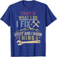 That's What I Do I Fix Stuff And I Know Things Funny Saying T-Shirt - T-Shirt | Royal
