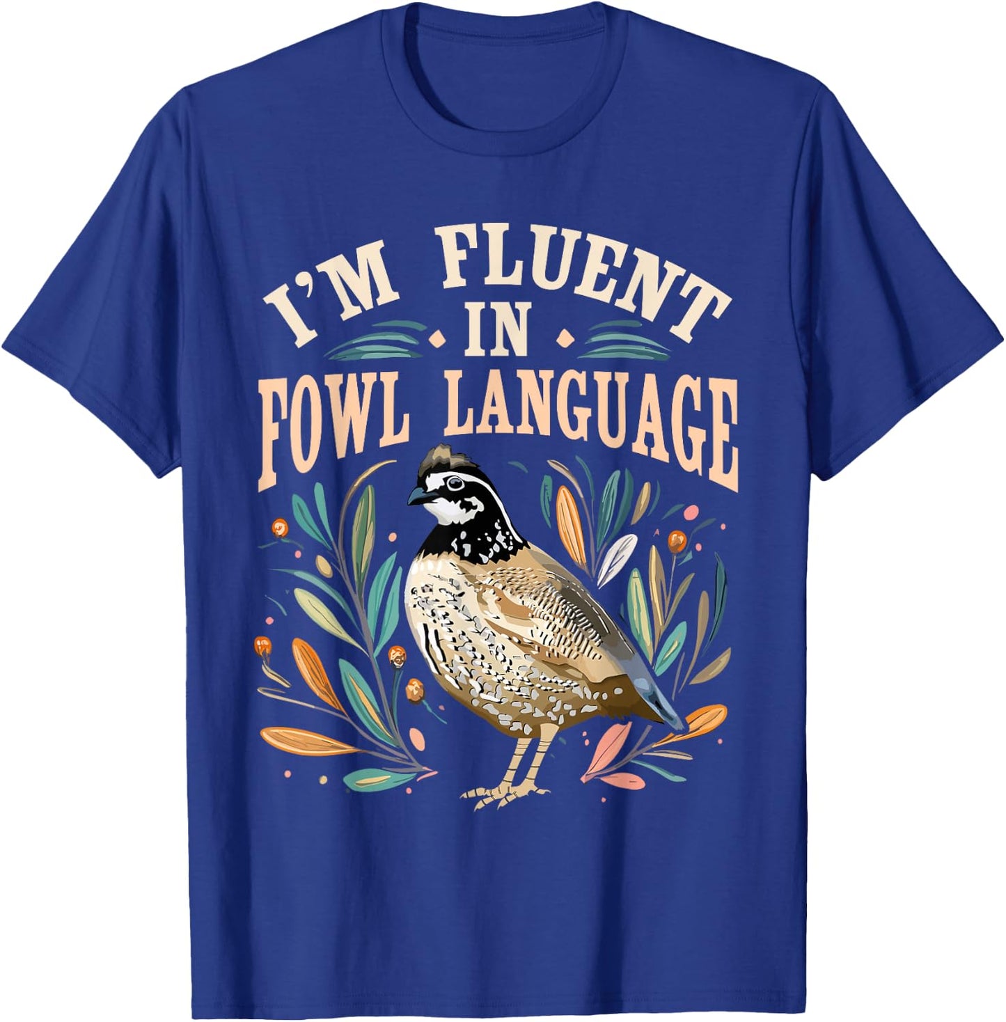 Bobwhite Quail Vintage I'm Fluent In Fowl Language Funny T-Shirt - T-Shirt | Royal