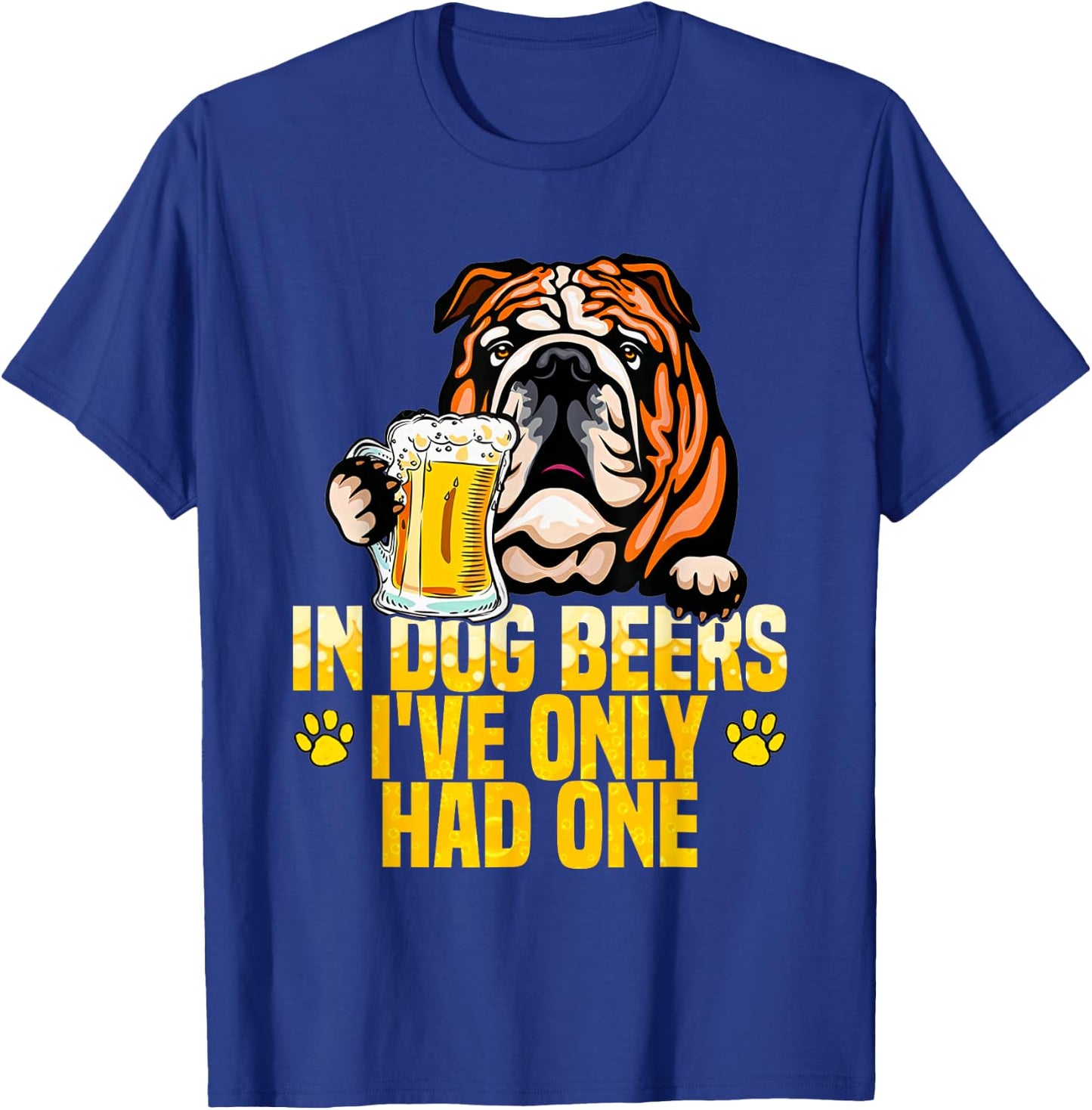 in Dog Beers I've Only Had One Funny English bulldog Men Women T-Shirt - T-Shirt | Royal