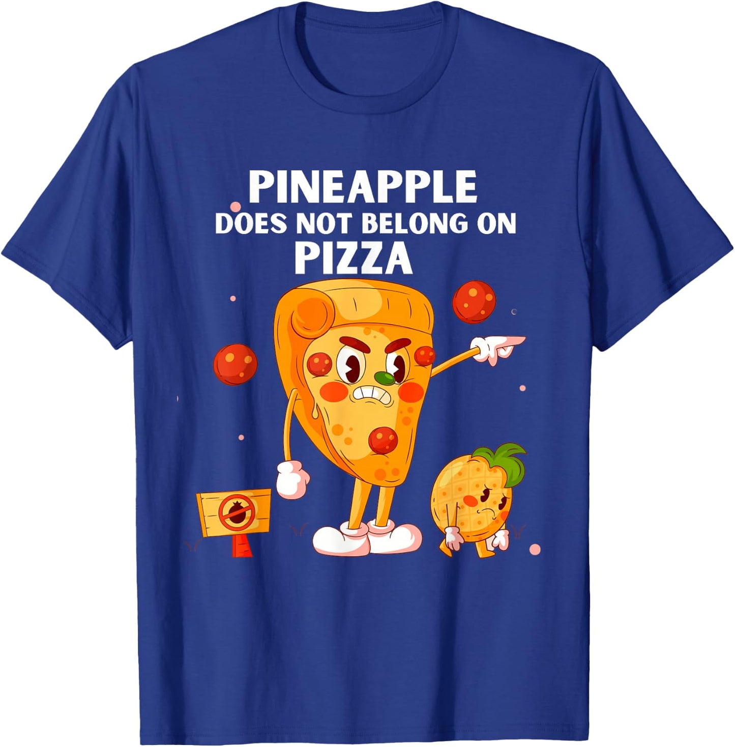Pineapple Does Not Belong On Pizza Anti Pineapple Funny T-Shirt - T-Shirt | Royal