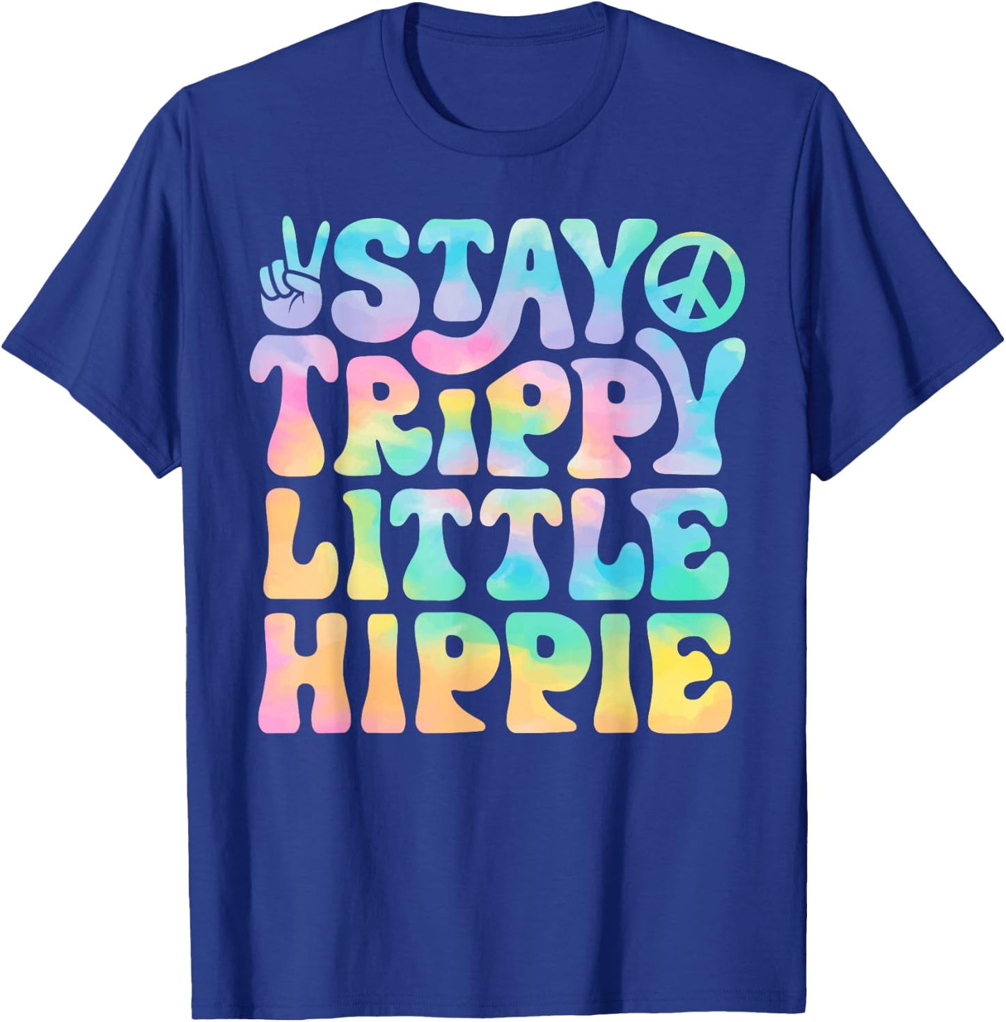 Stay Trippy Little Hippie Peace Sign Tie Dye Retro Groovy T-Shirt - T-Shirt | Royal